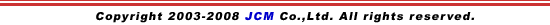 Copyright 2003 JCM Co.,Ltd. All rights reserved.